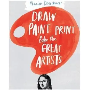 Draw Paint Print like the Great Artists